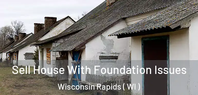  Sell House With Foundation Issues Wisconsin Rapids ( WI )