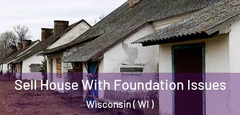  Sell House With Foundation Issues Wisconsin ( WI )