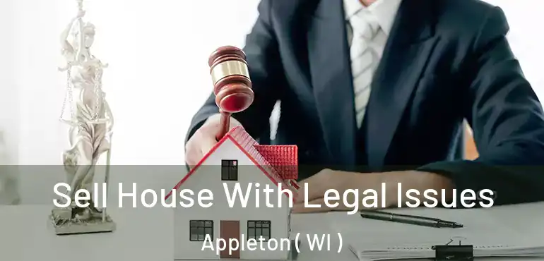  Sell House With Legal Issues Appleton ( WI )
