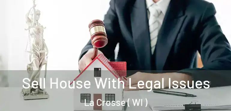 Sell House With Legal Issues La Crosse ( WI )