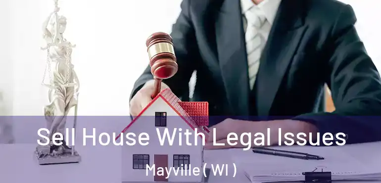  Sell House With Legal Issues Mayville ( WI )