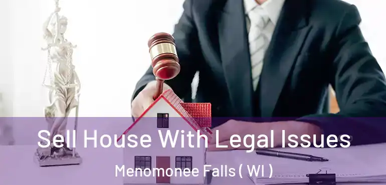  Sell House With Legal Issues Menomonee Falls ( WI )