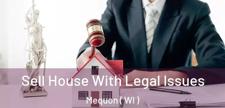  Sell House With Legal Issues Mequon ( WI )