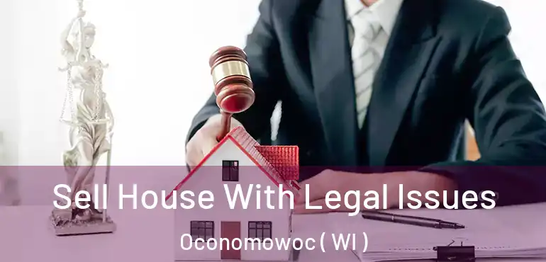  Sell House With Legal Issues Oconomowoc ( WI )