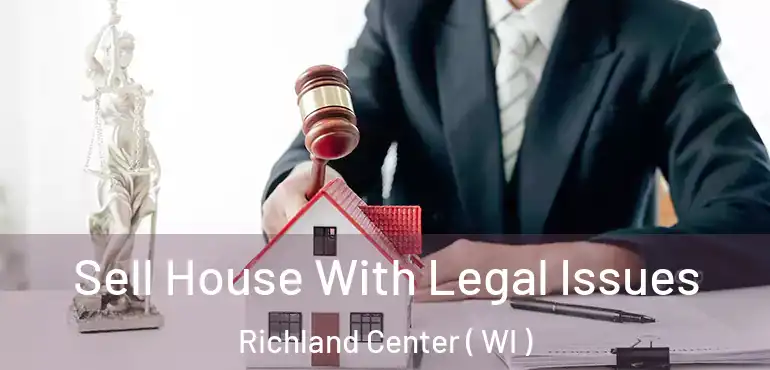  Sell House With Legal Issues Richland Center ( WI )