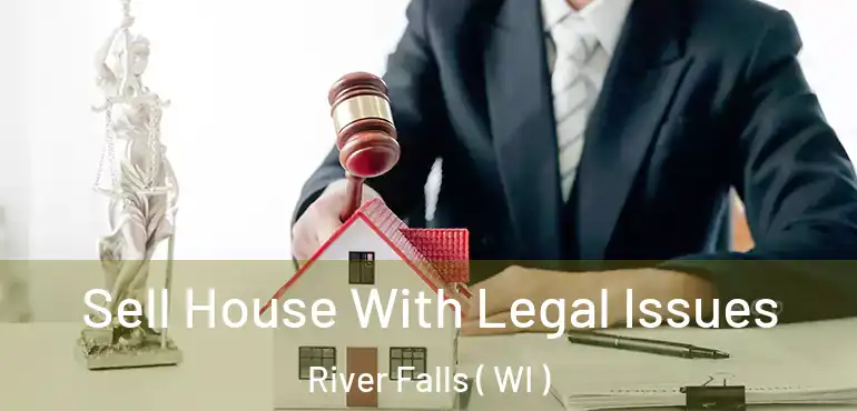  Sell House With Legal Issues River Falls ( WI )