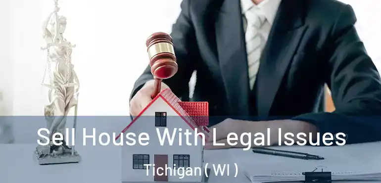 Sell House With Legal Issues Tichigan ( WI )
