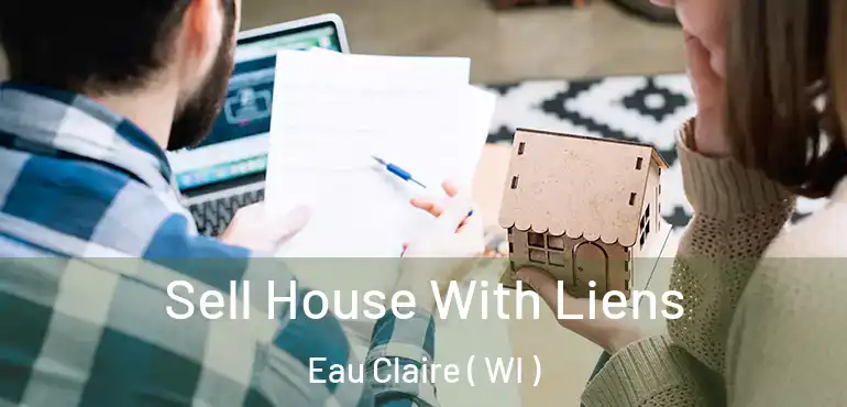  Sell House With Liens Eau Claire ( WI )