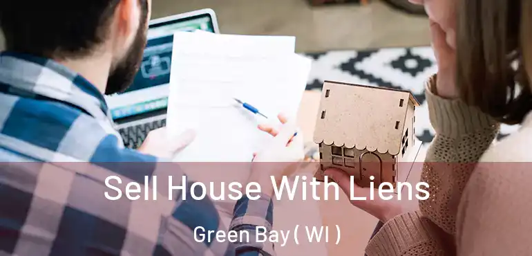  Sell House With Liens Green Bay ( WI )