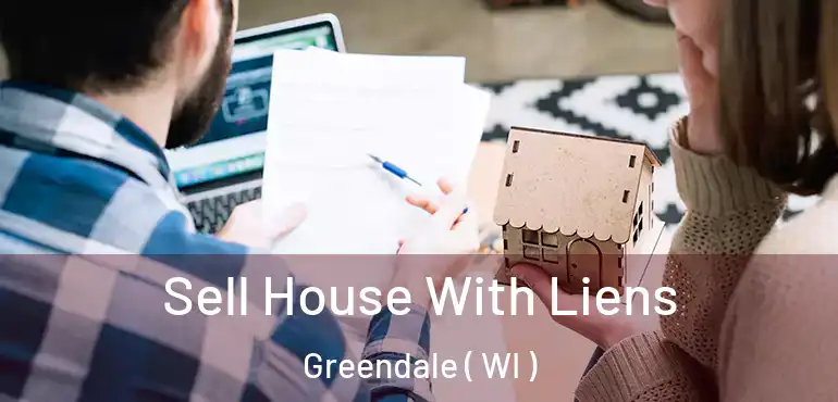  Sell House With Liens Greendale ( WI )