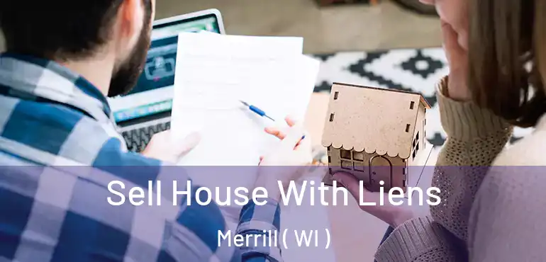  Sell House With Liens Merrill ( WI )