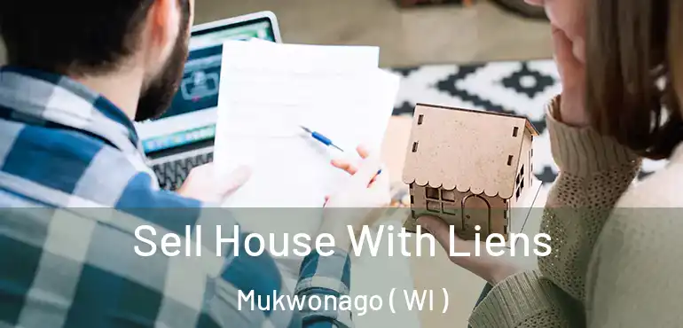 Sell House With Liens Mukwonago ( WI )