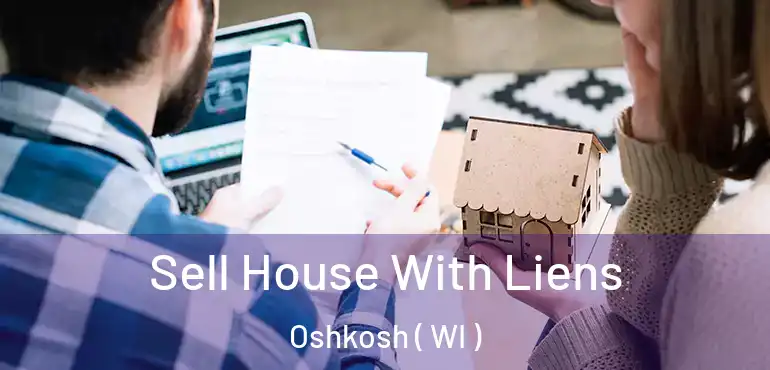  Sell House With Liens Oshkosh ( WI )