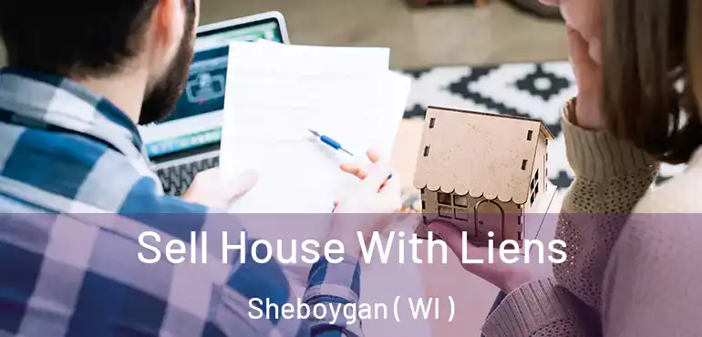  Sell House With Liens Sheboygan ( WI )