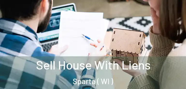  Sell House With Liens Sparta ( WI )