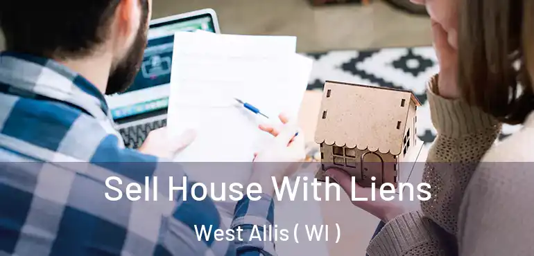  Sell House With Liens West Allis ( WI )