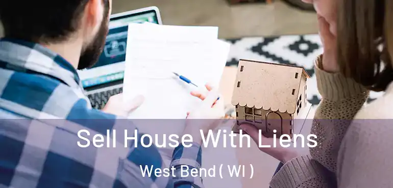  Sell House With Liens West Bend ( WI )