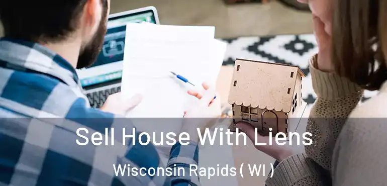  Sell House With Liens Wisconsin Rapids ( WI )