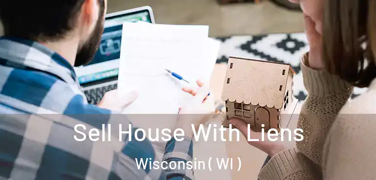  Sell House With Liens Wisconsin ( WI )