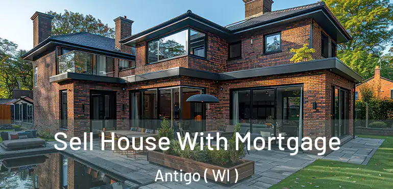  Sell House With Mortgage Antigo ( WI )