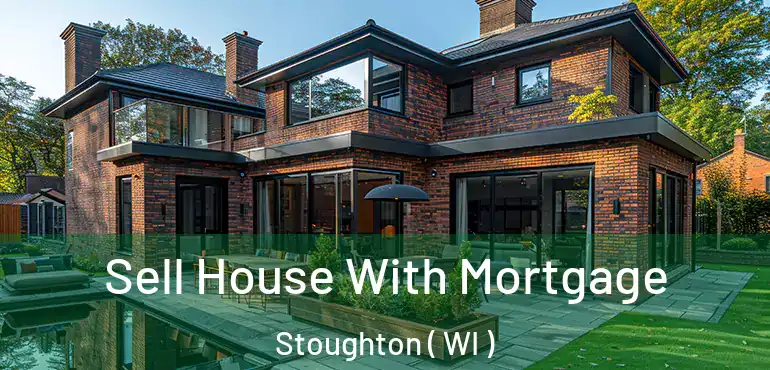  Sell House With Mortgage Stoughton ( WI )