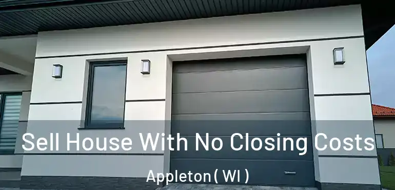  Sell House With No Closing Costs Appleton ( WI )