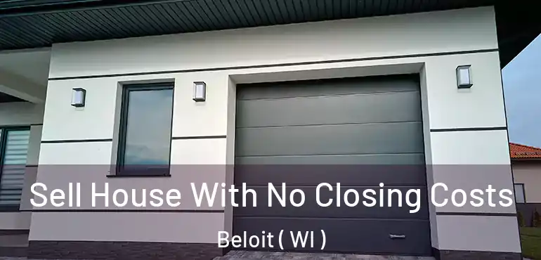  Sell House With No Closing Costs Beloit ( WI )