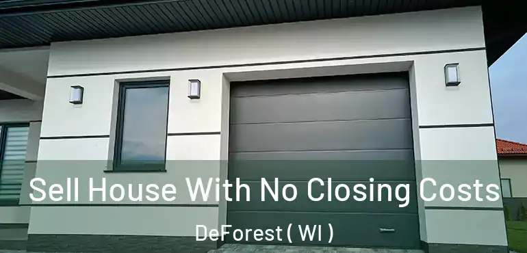  Sell House With No Closing Costs DeForest ( WI )
