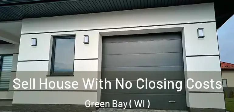  Sell House With No Closing Costs Green Bay ( WI )
