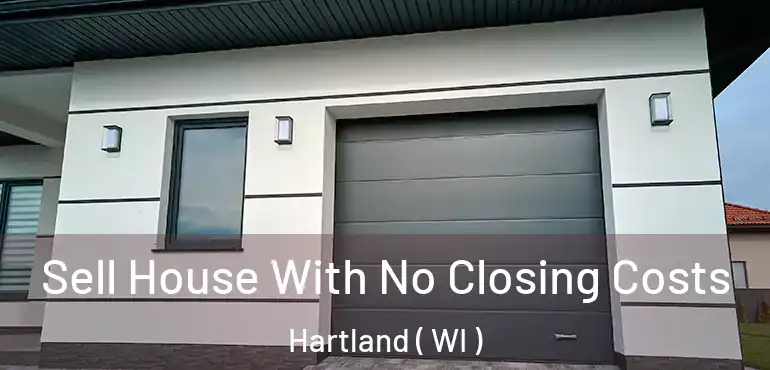  Sell House With No Closing Costs Hartland ( WI )