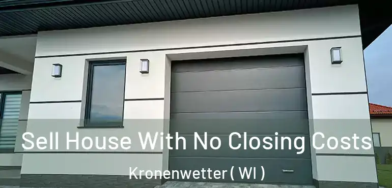  Sell House With No Closing Costs Kronenwetter ( WI )