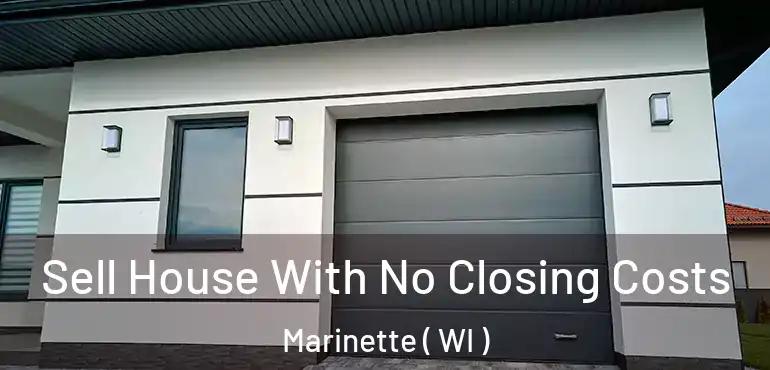  Sell House With No Closing Costs Marinette ( WI )