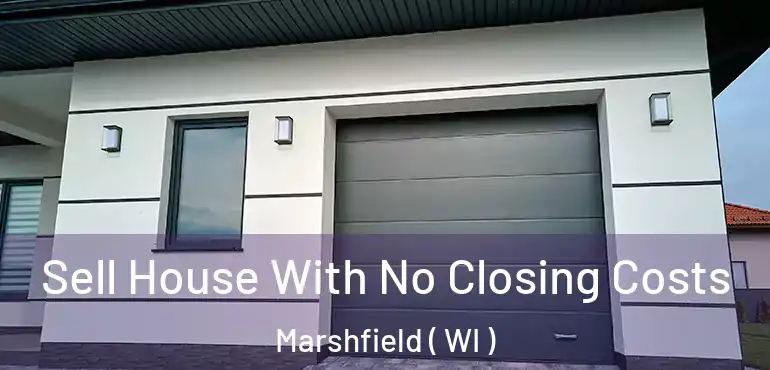  Sell House With No Closing Costs Marshfield ( WI )