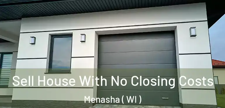  Sell House With No Closing Costs Menasha ( WI )