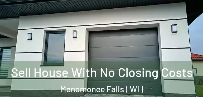  Sell House With No Closing Costs Menomonee Falls ( WI )