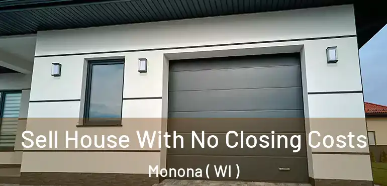  Sell House With No Closing Costs Monona ( WI )