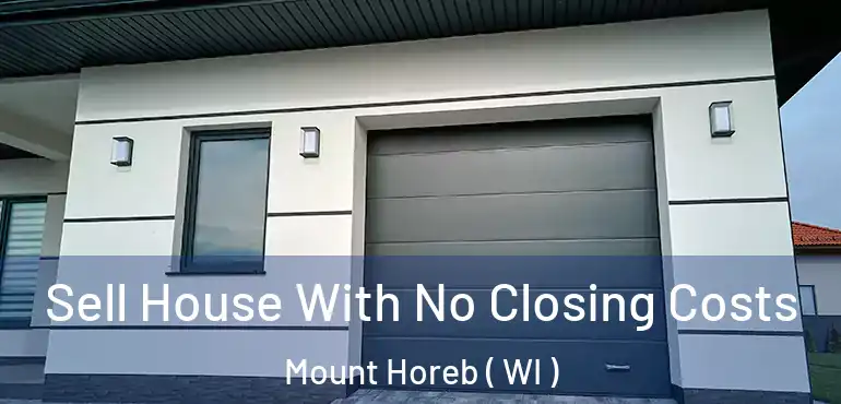  Sell House With No Closing Costs Mount Horeb ( WI )