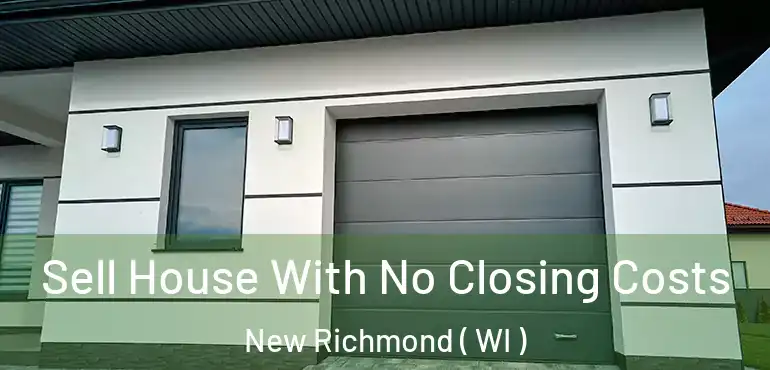  Sell House With No Closing Costs New Richmond ( WI )