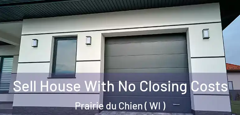  Sell House With No Closing Costs Prairie du Chien ( WI )