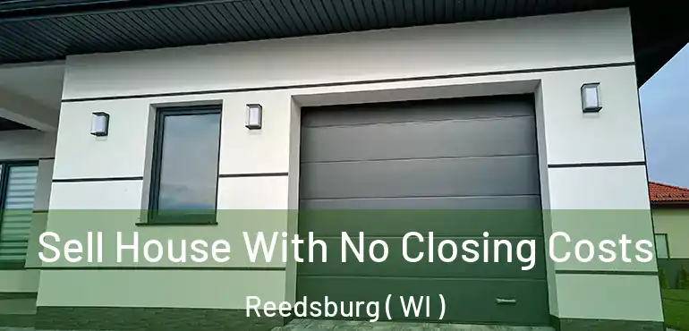  Sell House With No Closing Costs Reedsburg ( WI )