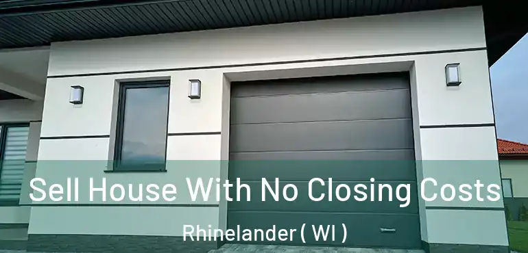  Sell House With No Closing Costs Rhinelander ( WI )
