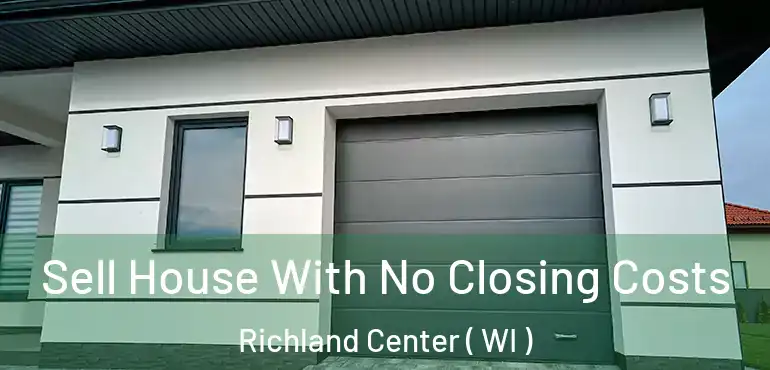  Sell House With No Closing Costs Richland Center ( WI )