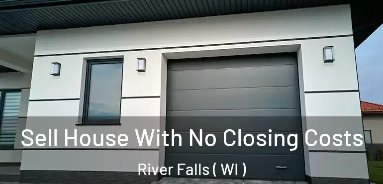  Sell House With No Closing Costs River Falls ( WI )