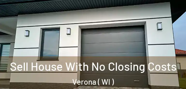  Sell House With No Closing Costs Verona ( WI )