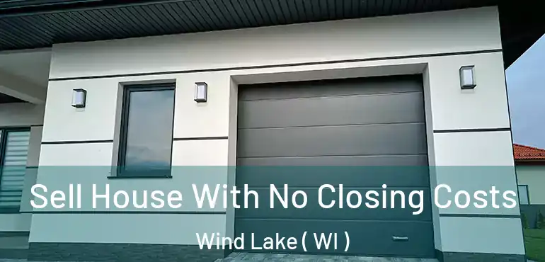  Sell House With No Closing Costs Wind Lake ( WI )