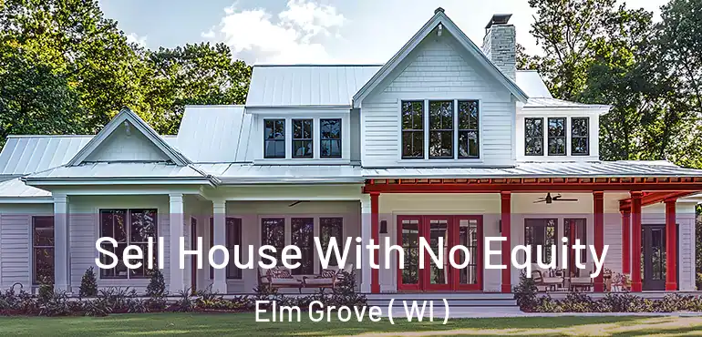  Sell House With No Equity Elm Grove ( WI )