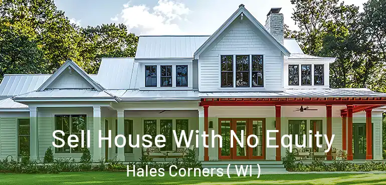  Sell House With No Equity Hales Corners ( WI )