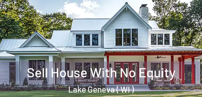  Sell House With No Equity Lake Geneva ( WI )