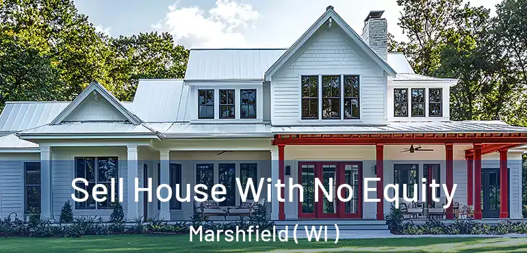  Sell House With No Equity Marshfield ( WI )