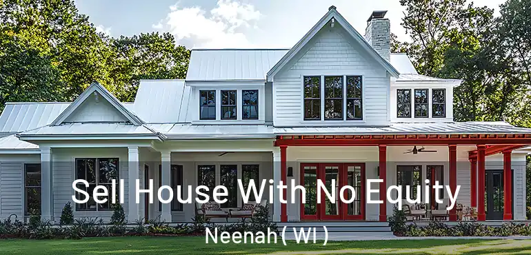  Sell House With No Equity Neenah ( WI )
